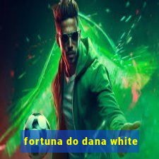 fortuna do dana white